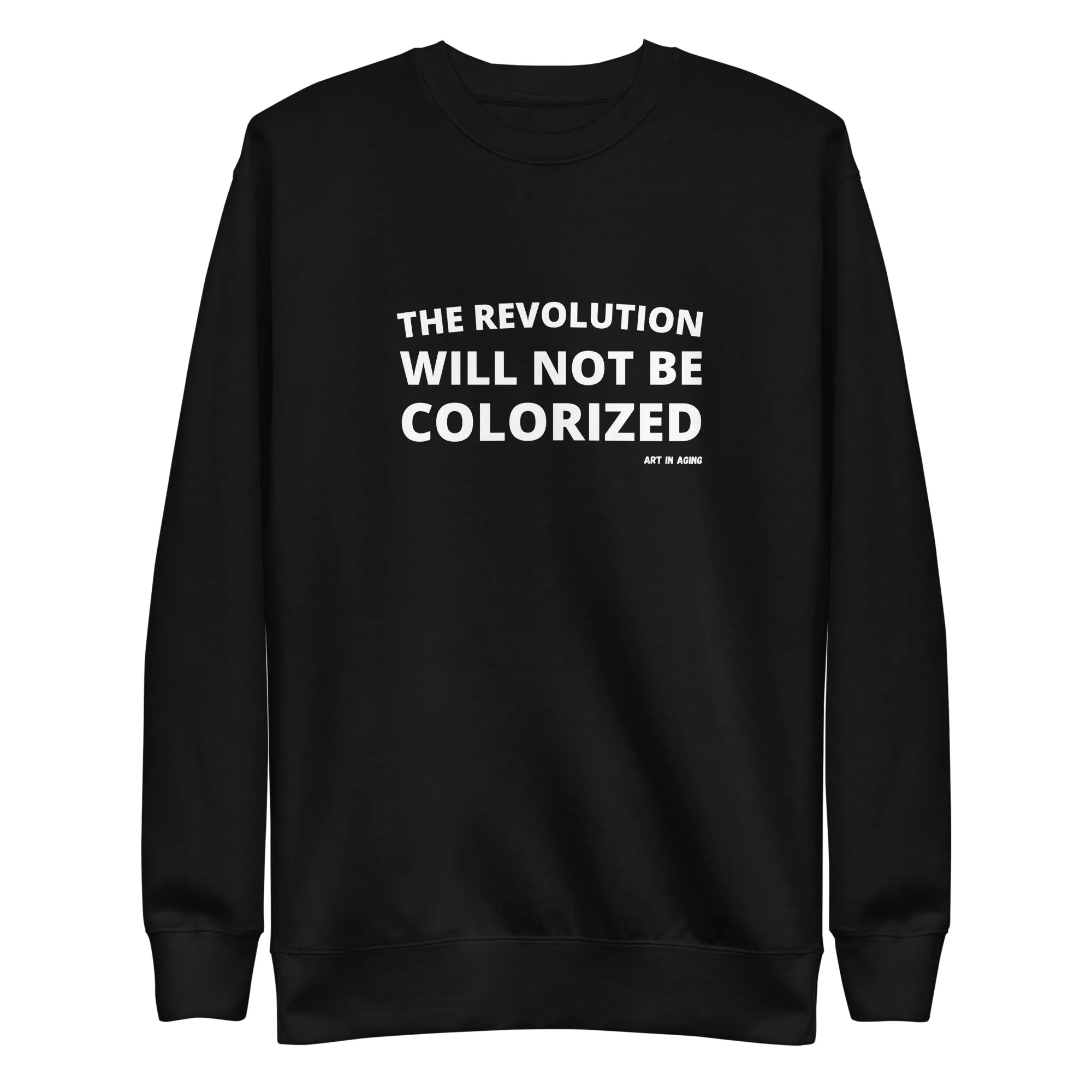The Revolution Will Not Be Colorized Sweatshirt